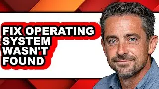 How to Fix Operating System Wasn't Found - Easy Guide
