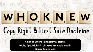 🤷🏻&zwj;♀️Who Knew Copy Right & First Sale Doctrine - Junk journal terms explained in 5 minutes or less