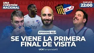 NACIONAL VISITA A PEÑAROL EN LA 1era FINAL 🔥 ANÁLISIS PREVIO | UCN | EPISODIO 163