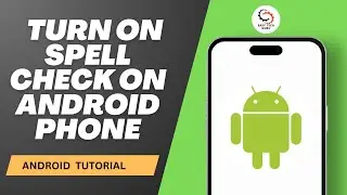 How to Turn on Spell Check on Android Phone