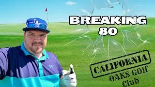 Breaking 80 at California Oaks Golf Club
