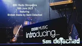 BBC Introducing, Radio Shropshire 10Jun23 - Broken Siesta by Semi Detached