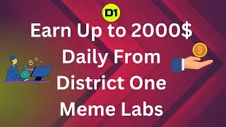 Earn Up to 2000$ Daily From District One Meme Labs|| X To Earn