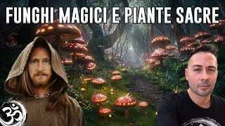 FUNGHI MAGICI E PIANTE SACRE con ANDREA COGERINO