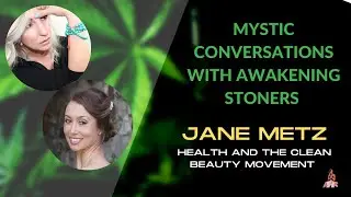 HEALTH AND THE CLEAN BEAUTY MOVEMENT | Jane Metz | Mystic Conversations |e11