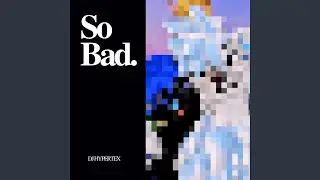 So Bad