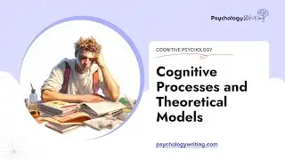 Cognitive Processes and Theoretical Models - Essay Example
