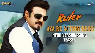 Aya Re Action Hero | Hindi Version Song Teaser | Ruler |  Nandamuri Balakrishna | Chirantann Bhatt