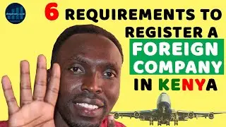 6 Mandatory Requirements To Register A Foreign Company/Business in Kenya