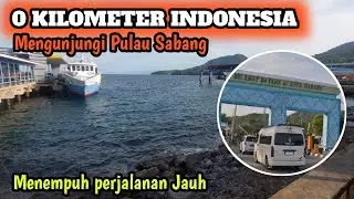 PERJALANAN MENUJU KILOMETER 0 INDONESIA BAGIAN BARAT | PULAU SABANG 