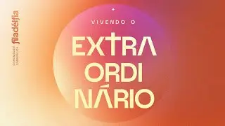 Vivendo o Extraordinário | 4ª Semana | 29 de Janeiro de 2026 |