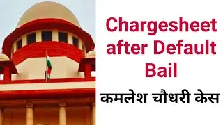 Default Bail Case | Kamlesh Chaudhary vs State of Rajasthan | Cancellation of Bail after Chargesheet