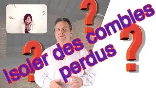 Comment isoler des combles perdus ?