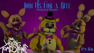 FNAF GL M&Uacute;SICA JOIN US FOR A BITE DUBLADO PT-BR BRANIME STUDIOS THE LIVING TOMBSTONE REMIX