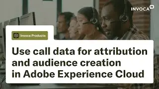 Use call data for attribution and audience creation in Adobe Experience Cloud
