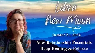 The LIBRA NEW MOON, October 21, 2025  ~  Astrology