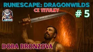 DOBA BRONZOV&Aacute;, MEĎ A C&Iacute;N - TO VEĽMI POTREBUJEM - RUNESCAPE: DRAGONWILDS  CZ titulky - SK/CZ - EP: 5