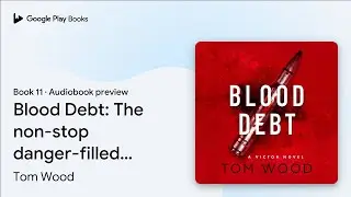 Blood Debt: The non-stop danger-filled new&hellip; by Tom Wood &middot; Audiobook preview