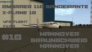 [IVAO] VFR | X-Plane 10 #10 | Embraer 110 | Hannover-Braunschweig-Hannover | Part [1/2]