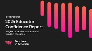 Trends in Education and Insights on Teacher Concerns | Teachers in America