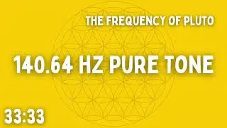 ⚡ 140.64 HZ PURE TONE ⚡ THE FREQUENCY OF PLUTO ⚡ 33:33 ⚡ BEN SHAMAN