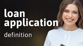 Loan application | definition of LOAN APPLICATION