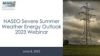 NASEO Webinar: Severe Summer Weather Energy Outlook 2023