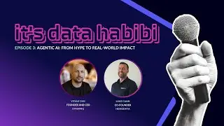 It's Data Habibi Podcast Ep 3: Agentic AI: From Hype to Real-World Impact - Vitalii Duk & Luke Cann