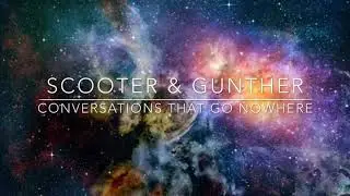 Scooter & Gunther in Conversations going nowhere
