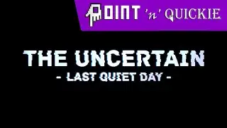 The Uncertain: Last Quiet Day - Point 'n' Quickie