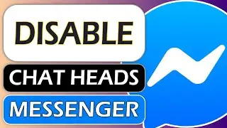 How to Disable Chat Heads on Messenger