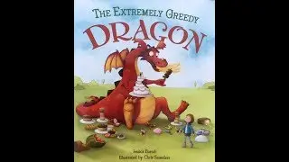 The Extremely Greedy Dragon [Children's Storytime |Read Aloud]