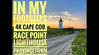 In My Footsteps: 4K Cape Cod - Race Point Lighthouse