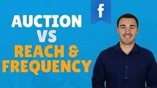 FACEBOOK BUYING TYPES: AUCTION VS REACH & FREQUENCY - WHICH IS BETTER?