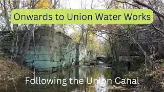 Onwards to Union Water Works ~ Following the Union Canal