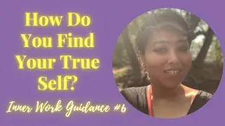 Who You Are Is Not What You Think It Is | Inner Work Guidance #6