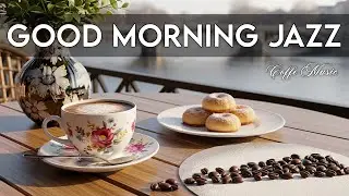 Good Vibes Morning Jazz ☕ Relaxing Coffee Music & Light Bossa Nova for Fresh Energy