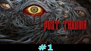 POST TRAUMA GAMEPLAY Part 1 (No Commentary)