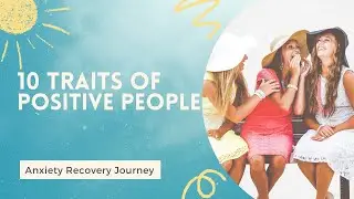 10 Traits Of Positive People | Anxiety Recovery Journey
