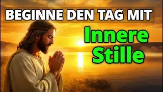 Beginnen Sie diesen Tag mit Morgengebet für innere Stille