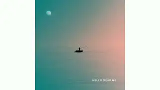 Hello Dear Me (Reimagined)