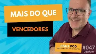 JESUS POD - Epis&oacute;dio #047 - MAIS QUE VENCEDORES #tododia #podcast