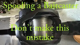 Spooling a Baitcaster  Dont make this mistake!