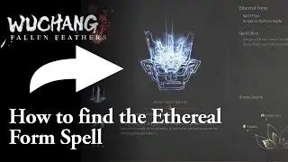 How to find the Ethereal Form Spell in Wuchang Fallen Feathers