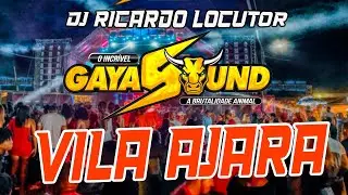 GAYA SOUND - VILA AJARA - A VOLTA DJ RICARDO LOCUTOR