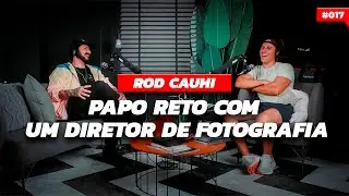 Papo Reto com Diretor de Fotografia Rod Cauhi - Podcast #017