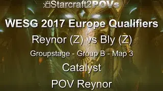 SC2 LotV - WESG 2017 EU Qual - Reynor vs Bly - Group B - Map 3 - Catalyst - Reynor