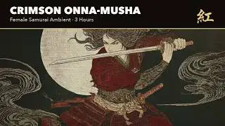 Female Samurai Ambient Music 🌙 Crimson Onna Musha — Japanese Ambient for Focus [3 Hours]