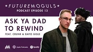 Future Moguls Podcast Episode 13: Ask Ya Dad to Rewind (feat. CRUNR & Dayo Gold)