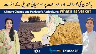 Climate Change and Pakistan&rsquo;s Agriculture: What&rsquo;s at Stake?